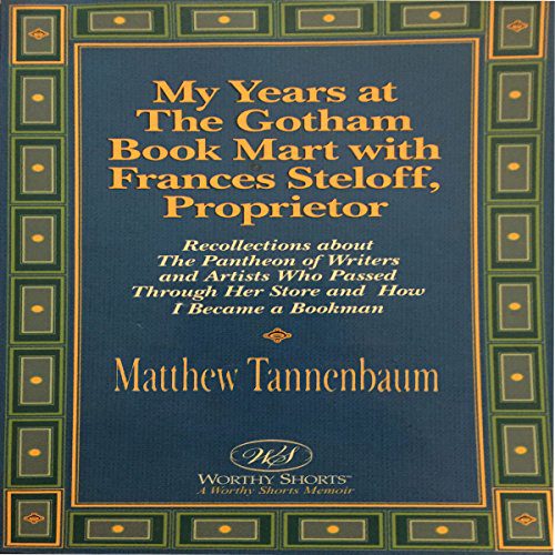 My Years at The Gotham Book Mart with Frances Steloff, Proprietor by Matthew Tannenbaum