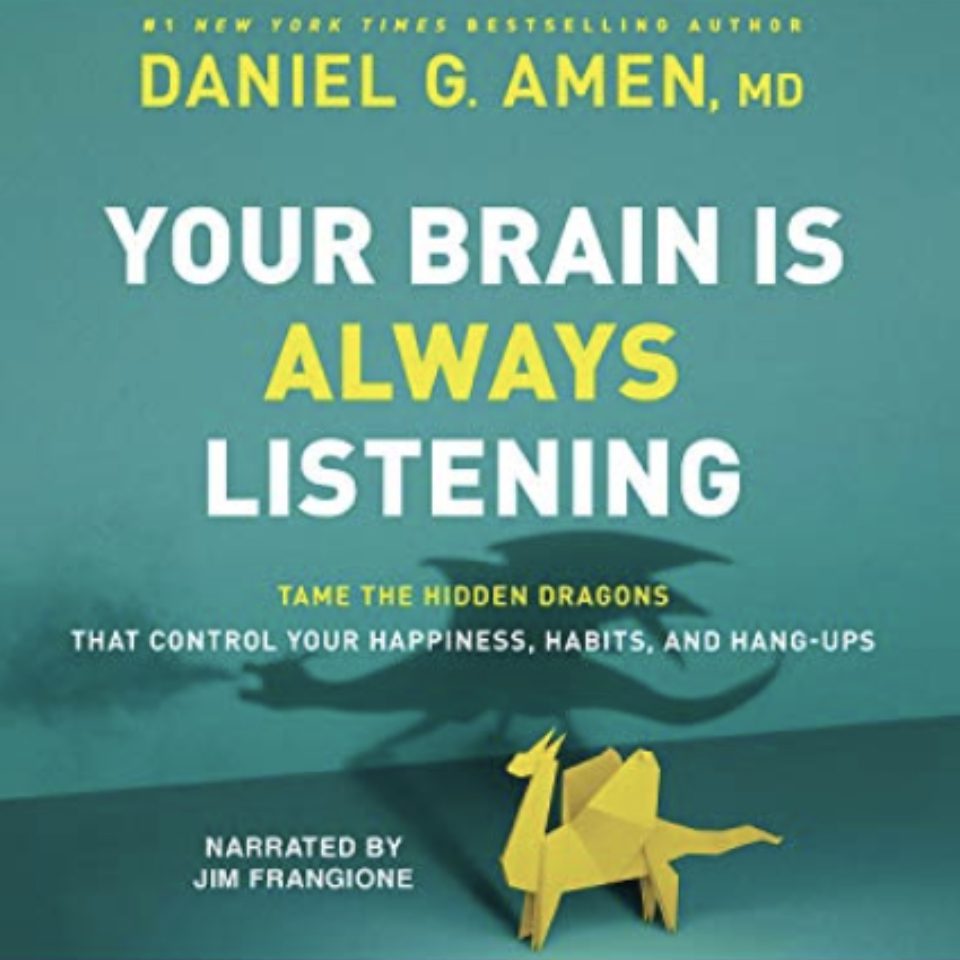 Your Brain is Always Listening by Daniel Amen
